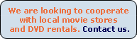 We are looking to cooperate with local movie stores and DVD rentals
